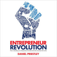 Entrepreneur Revolution: How to Develop your Entrepreneurial Mindset and Start a Business that Works