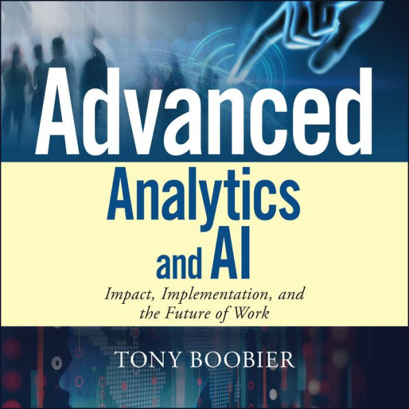 Advanced Analytics and AI: Impact, Implementation, and the Future of Work