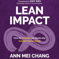 Lean Impact: How to Innovate for Radically Greater Social Good