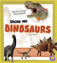 Show Me Dinosaurs: My First Picture Encyclopedia