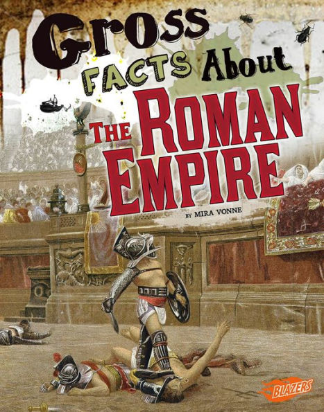 Gross Facts About the Roman Empire