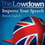 The Lowdown: Improve Your Speech - British English: Level 1