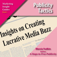 Publicity Tactics: Insights on Creating Lucrative Media Buzz