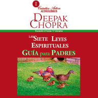 7 Leyes Espirituales, Guía Para Padres, Las : Cómo conducir a sus hijos hacia el éxito y realización personal (Abridged)