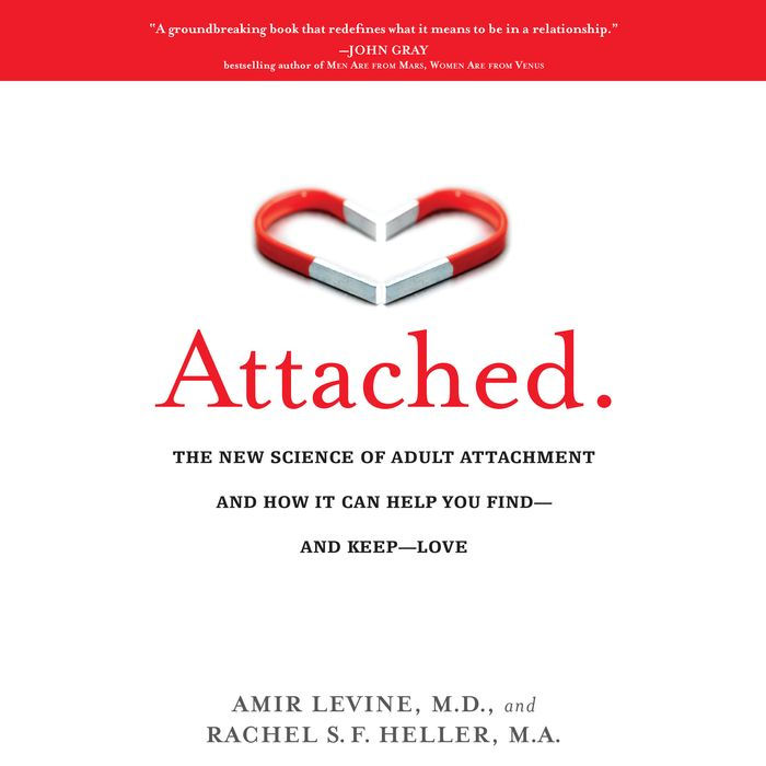 Attached: The New Science of Adult Attachment and How It Can Help You Find--and Keep-- Love