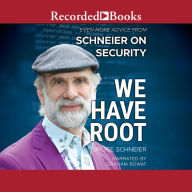 We Have Root: Even More Advice from Schneier on Security