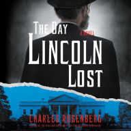 The Day Lincoln Lost: An Alternate History of the Pivotal 1860 Presidential Election