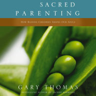 Sacred Parenting: How Raising Children Shapes Our Souls