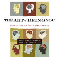 The Art of Being You: How to Live as God's Masterpiece