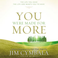 You Were Made for More: The Life You Have, the Life God Wants You to Have