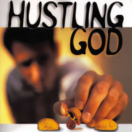 Hustling God: Why We Work So Hard for What God Wants to Give