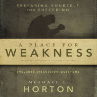 A Place for Weakness: Preparing Yourself for Suffering