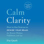 Calm Clarity : How to Use Science to Rewire Your Brain for Greater Wisdom, Fulfillment, and Joy