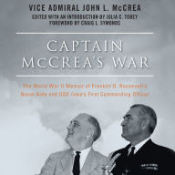 Captain McCrea's War: The World War II Memoir of Franklin D. Roosevelt's Naval Aide and USS Iowa's First Commanding Officer