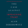 The Case Against Impeaching Trump