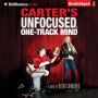 Carter's Unfocused, One-Track Mind: A Novel
