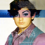 Trans Figured: My Journey from Boy to Girl to Woman to Man