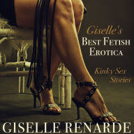 Giselle's Best Fetish Erotica: Kinky Sex Stories (Abridged)