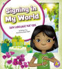 Signing in My World : Sign Language for Kids