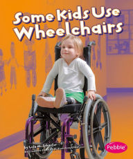 Some Kids Use Wheelchairs