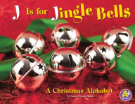 J Is for Jingle Bells: A Christmas Alphabet