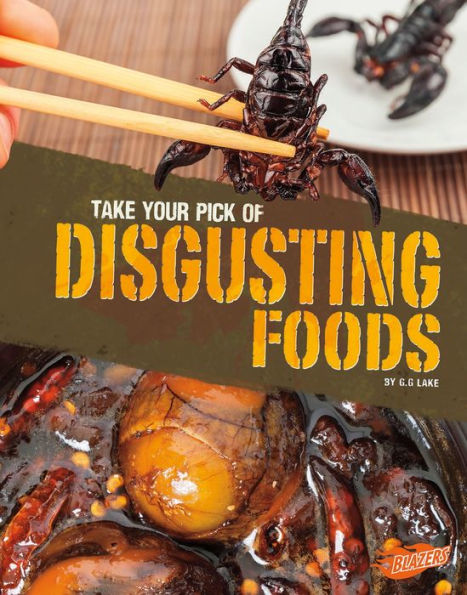 Take Your Pick of Disgusting Foods