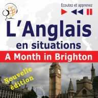 L'Anglais en situations: A Month in Brighton - nouvelle édition (16 thématiques au niveau B1 - Ecoutez et apprenez)