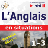 L'Anglais en situations - nouvelle édition: A Month in Brighton + Holiday Travels + Business English (47 thématiques aux niveaux B1 - B2 - Ecoutez et apprenez)