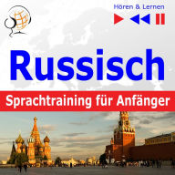 Russisch Sprachtraining fÃ¼r AnfÃ¤nger Â¿ HÃ¶ren & Lernen: Konversation fÃ¼r AnfÃ¤nger (30 Alltagsthemen auf Niveau A1-A2)