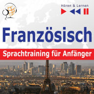 FranzÃ¶sisch Sprachtraining fÃ¼r AnfÃ¤nger Â¿ HÃ¶ren & Lernen: Conversation pour dÃ©butants (30 Alltagsthemen auf Niveau A1-A2)