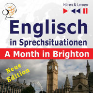 Englisch in Sprechsituationen Â¿ HÃ¶ren & Lernen: A Month in Brighton Â¿ Neue Edition: (16 Konversationsthemen auf dem Niveau B1)