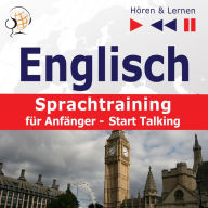 Englisch Sprachtraining fÃ¼r AnfÃ¤ngerÂ¿ HÃ¶ren & Lernen: Start Talking (30 Alltagsthemen auf Niveau A1-A2)