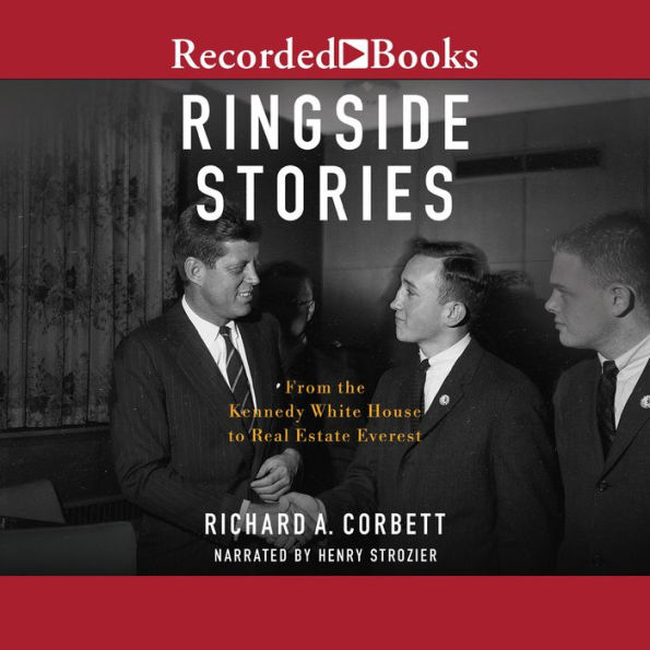 Ringside Stories: From the Kennedy White House to Real Estate Everest