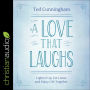 A Love That Laughs: Lighten Up, Cut Loose, and Enjoy Life Together