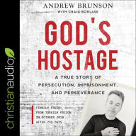 God's Hostage: A True Story of Persecution, Imprisonment, and Perseverance