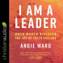 I Am a Leader: When Women Discover the Joy of Their Calling