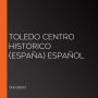 Toledo Centro Histórico (España) Español