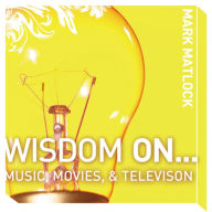 Wisdom On ... Music, Movies, and Television