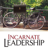 Incarnate Leadership: 5 Leadership Lessons from the Life of Jesus