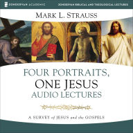 Four Portraits, One Jesus: A Survey of Jesus and the Gospels