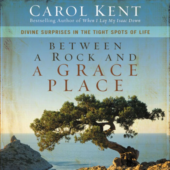 Between a Rock and a Grace Place: Divine Surprises in the Tight Spots of Life