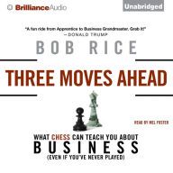Three Moves Ahead: What Chess Can Teach You about Business (Even If You've Never Played)