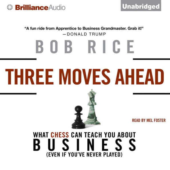 Three Moves Ahead: What Chess Can Teach You about Business (Even If You've Never Played)