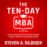 The Ten-Day MBA: A Step-by-Step Guide to Mastering the Skills Taught In America's Top Business Schools