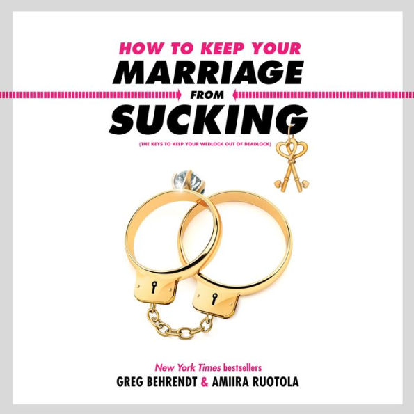 How to Keep Your Marriage from Sucking: The Keys to Keep Your Wedlock Out of Deadlock