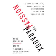 The Passion Paradox: A Guide to Going All In, Finding Success, and Discovering the Benefits of an Unbalanced Life