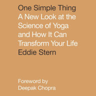 One Simple Thing: A New Look at the Science of Yoga and How It Can Transform Your Life