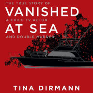 Vanished at Sea: The True Story of a Child TV Actor and Double Murder