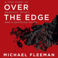 Over the Edge: A True Story of Marriage, Money, and a Shocking Death