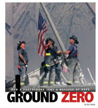 Ground Zero: How a Photograph Sent a Message of Hope